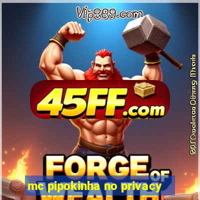 mc pipokinha no privacy